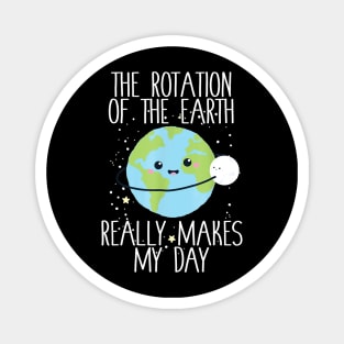 Rotation of the Earth Day Funny Science Teacher Gift Magnet